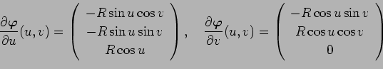 \begin{displaymath}
\frac{\rd\Vector{\varphi}}{\rd u}(u,v)=
\left(
\begin{array...
...ay}{c}
-R\cos u\sin v  R\cos u\cos v 0
\end{array}\right)
\end{displaymath}