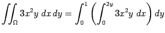 $\displaystyle \dint_\Omega 3x^2y \;\DxDy
=\int_{0}^{1}\left(\int_{0}^{2y} 3x^2 y\;\Dx\right)\Dy$