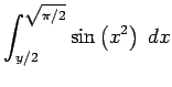 $\displaystyle \int_{y/2}^{\sqrt{\pi/2}}\sin\left(x^2\right)\;\Dx
$