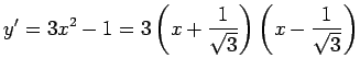 $\displaystyle y'=3x^2-1=3\left(x+\dfrac{1}{\sqrt{3}}\right)
\left(x-\dfrac{1}{\sqrt{3}}\right)
$