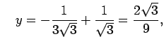 $\displaystyle \quad
y=-\frac{1}{3\sqrt{3}}+\frac{1}{\sqrt{3}}=\frac{2\sqrt{3}}{9},
$