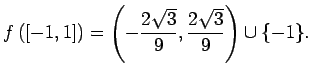 $\displaystyle f\left([-1,1]\right)
=\left(-\dfrac{2\sqrt{3}}{9},\dfrac{2\sqrt{3}}{9}\right)\cup\{-1\}.
$