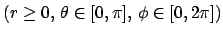 $\displaystyle \mbox{($r\ge 0$, $\theta\in[0,\pi]$, $\phi\in[0,2\pi]$)}$