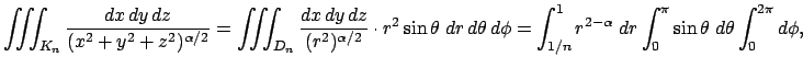 $\displaystyle \tint_{K_n}\frac{\DxDyDz}{(x^2+y^2+z^2)^{\alpha/2}}
=
\tint_{D_n}...
..._{1/n}^1 r^{2-\alpha}\;\D r\int_0^\pi\sin\theta\;\D\theta
\int_0^{2\pi}\D\phi,
$