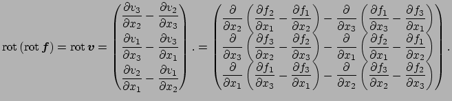 $\displaystyle \rot\left(\rot \Vector{f}\right) =\rot\Vector{v} =\begin{pmatrix}...
...2}\left(\dfrac{\rd f_3}{\rd x_2}-\dfrac{\rd f_2}{\rd x_3}\right) \end{pmatrix}.$