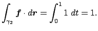$\displaystyle \int_{\gamma_2}\Vector{f}\cdot\D\Vector{r}
=\int_0^1 1\;\D t=1.
$