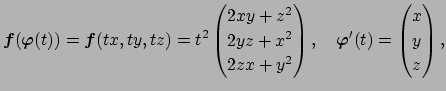 $\displaystyle \Vector{f}(\Vector{\varphi}(t)) =\Vector{f}(tx,ty,tz) =t^2\begin{...
...d{pmatrix},\quad \Vector{\varphi}'(t)=\begin{pmatrix}x  y  z \end{pmatrix},$