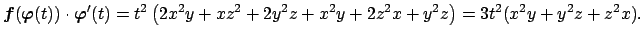 $\displaystyle \Vector{f}(\Vector{\varphi}(t))\cdot\Vector{\varphi}'(t) =t^2\left(2x^2y+x z^2+2y^2z+x^2y+2z^2 x+y^2 z\right) =3t^2(x^2y+y^2z+z^2x).$