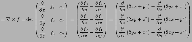 $\displaystyle =\nabla\times\Vector{f} = \det\left( \begin{matrix}\dfrac{\rd}{\r...
...rd x}\left(2yz+x^2\right) -\dfrac{\rd}{\rd y}\left(2xy+z^2\right) \end{pmatrix}$