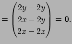 $\displaystyle = \begin{pmatrix}2y-2y 2x-2y 2x-2x \end{pmatrix} =\Vector{0}.$