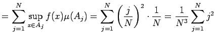 $\displaystyle =\sum_{j=1}^N \sup_{x\in A_j}f(x)\mu(A_j) =\sum_{j=1}^N\left(\frac{j}{N}\right)^2\cdot\frac{1}{N} =\frac{1}{N^3}\sum_{j=1}^Nj^2$