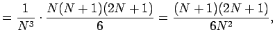 $\displaystyle =\frac{1}{N^3}\cdot\frac{N(N+1)(2N+1)}{6} =\frac{(N+1)(2N+1)}{6N^2},$