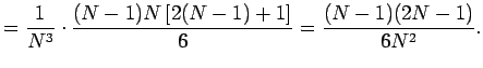 $\displaystyle =\frac{1}{N^3}\cdot\frac{(N-1)N\left[2(N-1)+1\right]}{6} =\frac{(N-1)(2N-1)}{6N^2}.$