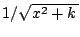 $ 1/\sqrt{x^2+k\,}$