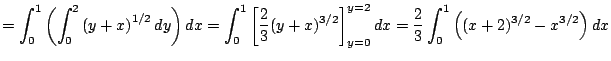 $\displaystyle =\int_0^1\left(\int_0^2\left(y+x\right)^{1/2}\Dy\right)\Dx =\int_...
...}\right]_{y=0}^{y=2}\Dx =\frac{2}{3}\int_0^1\left((x+2)^{3/2}-x^{3/2}\right)\Dx$