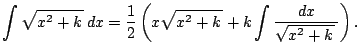 $\displaystyle \int \sqrt{x^2+k\,}\,\D x=\frac{1}{2}\left(
x\sqrt{x^2+k\,}+k\int\frac{\D x}{\sqrt{x^2+k\,}\,}\right).
$