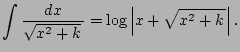 $\displaystyle \int\frac{\D x}{\sqrt{x^2+k}\,} = \log\left\vert x+\sqrt{x^2+k\,}\right\vert.$