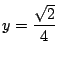 $ y=\dfrac{\sqrt{2}}{4}$