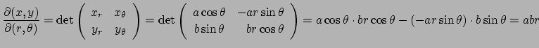 $\displaystyle \frac{\rd(x,y)}{\rd(r,\theta)}=
\det
\left(
\begin{array}{cc}
x_r...
...ay}\right)
=a\cos\theta\cdot br\cos\theta-(-ar\sin\theta)\cdot b\sin\theta=abr
$