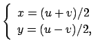 $ \left\{
\begin{array}{ll}
x=(u+v)/2\\
y=(u-v)/2,
\end{array}\right.$