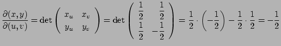 $\displaystyle \frac{\rd(x,y)}{\rd(u,v)}
=\det
\left(
\begin{array}{cc}
x_u & x_...
...{1}{2}\cdot\left(-\frac{1}{2}\right)-\frac{1}{2}\cdot\frac{1}{2}
=-\frac{1}{2}
$