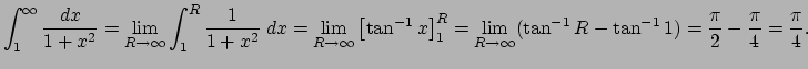 $\displaystyle \int_{1}^\infty\frac{\Dx}{1+x^2}
=\lim_{R\to\infty}\int_1^R \frac...
...R\to\infty}(\tan^{-1}R-\tan^{-1}1)
=\frac{\pi}{2}-\frac{\pi}{4}=\frac{\pi}{4}.
$