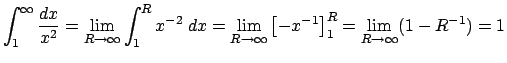 $ \dsp\int_{1}^\infty\frac{\Dx}{x^2}
=\lim_{R\to\infty}\int_1^R x^{-2}\;\Dx
=\lim_{R\to\infty}\left[- x^{-1}\right]_1^R
=\lim_{R\to\infty}(1-R^{-1})=1$