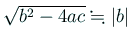 $ \sqrt{b^2-4ac}\kinji\vert b\vert$