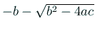 $ -b-\sqrt{b^2-4ac}$