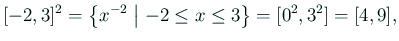 $\displaystyle [-2,3]^2=\left\{x^{-2}\relmiddle\vert -2\le x\le 3\right\}=[0^2,3^2]=[4,9],$