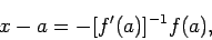 \begin{displaymath}
x-a=-[f'(a)]^{-1}f(a),
\end{displaymath}