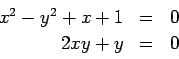 \begin{displaymath}
\begin{array}{rcl}
x^2-y^2+x+1 &=& 0 \\
2 x y +y &=& 0
\end{array}\end{displaymath}