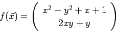 \begin{displaymath}
f(\vec x)=
\left(
\begin{array}{c}
x^2-y^2+x+1 \\
2 x y + y
\end{array} \right)
\end{displaymath}