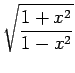 $\displaystyle\sqrt{\frac{1+x^2}{1-x^2}}$