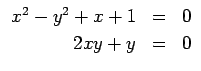 $\displaystyle \begin{array}{rcl}
x^2-y^2+x+1 &=& 0 \\
2 x y +y &=& 0
\end{array}$