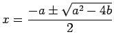 $\displaystyle x=\frac{-a\pm\sqrt{a^2-4b}}{2}
$