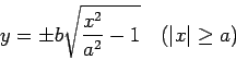 \begin{displaymath}
y=\pm b\sqrt{\frac{x^2}{a^2}-1}
\quad\mbox{($\vert x\vert\ge a$)}
\end{displaymath}