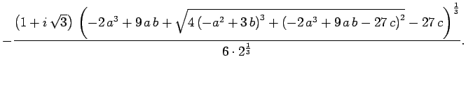 $\displaystyle -
\frac{\left( 1 + i  {\sqrt{3}} \right)  
{\left( -2 a^3 + 9\...
...- 27 c \right) }^2}} -
27 c \right) }^{\frac{1}{3}}}{6\cdot 2^{\frac{1}{3}}}.$