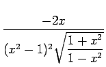$\displaystyle \frac{-2x}{(x^2-1)^2 \sqrt{\dfrac{1+x^2}{1-x^2}}}
$