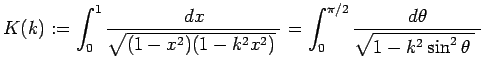 $\displaystyle K(k):=\int_0^{1}\frac{\Dx}{\sqrt{(1-x^2)(1-k^2x^2)}\;}
=\int_0^{\pi/2}\frac{\D\theta}{\sqrt{1-k^2\sin^2\theta\;}\;}$