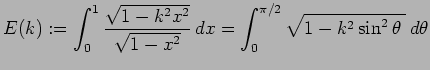 $\displaystyle E(k):=\int_0^{1}\frac{\sqrt{1-k^2x^2}}{\sqrt{1-x^2}} \Dx
=\int_0^{\pi/2}\sqrt{1-k^2\sin^2\theta\;} \D\theta$
