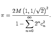 $\displaystyle \pi=\frac{2M\left(1,1/\sqrt{2}\right)^2}{1-\dsp\sum_{n=0}^\infty 2^n c_n^2}.
$
