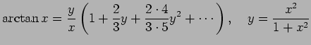 $\displaystyle \arctan x=\frac{y}{x}\left(1+\frac{2}{3}y+\frac{2\cdot 4}{3\cdot 5}y^2+
\cdots\right),\quad
y=\frac{x^2}{1+x^2}
$
