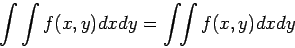 \begin{displaymath}
\int\int f(x,y)dxdy=\int\!\!\int f(x,y)dxdy
\end{displaymath}