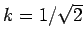 $ k=1/\sqrt{2}$