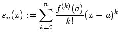 $\displaystyle s_n(x):=\sum_{k=0}^n \frac{f^{(k)}(a)}{k!}(x-a)^k
$
