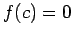 $\displaystyle f(c)=0
$