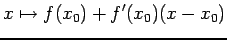 $\displaystyle x\mapsto f(x_0)+f'(x_0)(x-x_0)
$