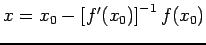 $ x=x_0-\left[f'(x_0)\right]^{-1}f(x_0)$