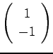 $ \left(\begin{array}{c}1 -1\end{array}\right)$